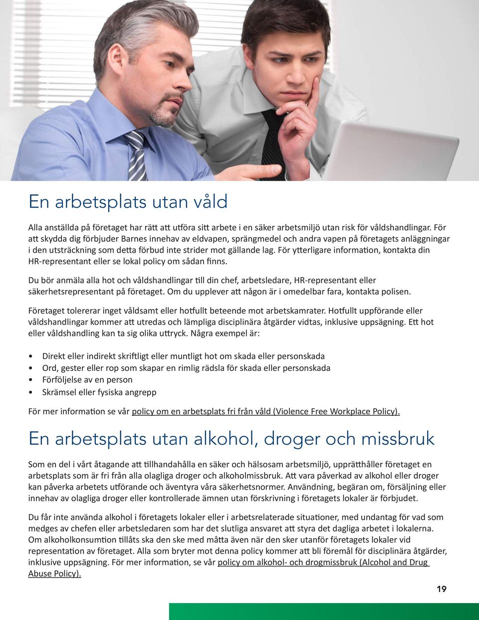 För ytterligare information, kontakta din HR-representant eller se lokal policy om sådan finns.