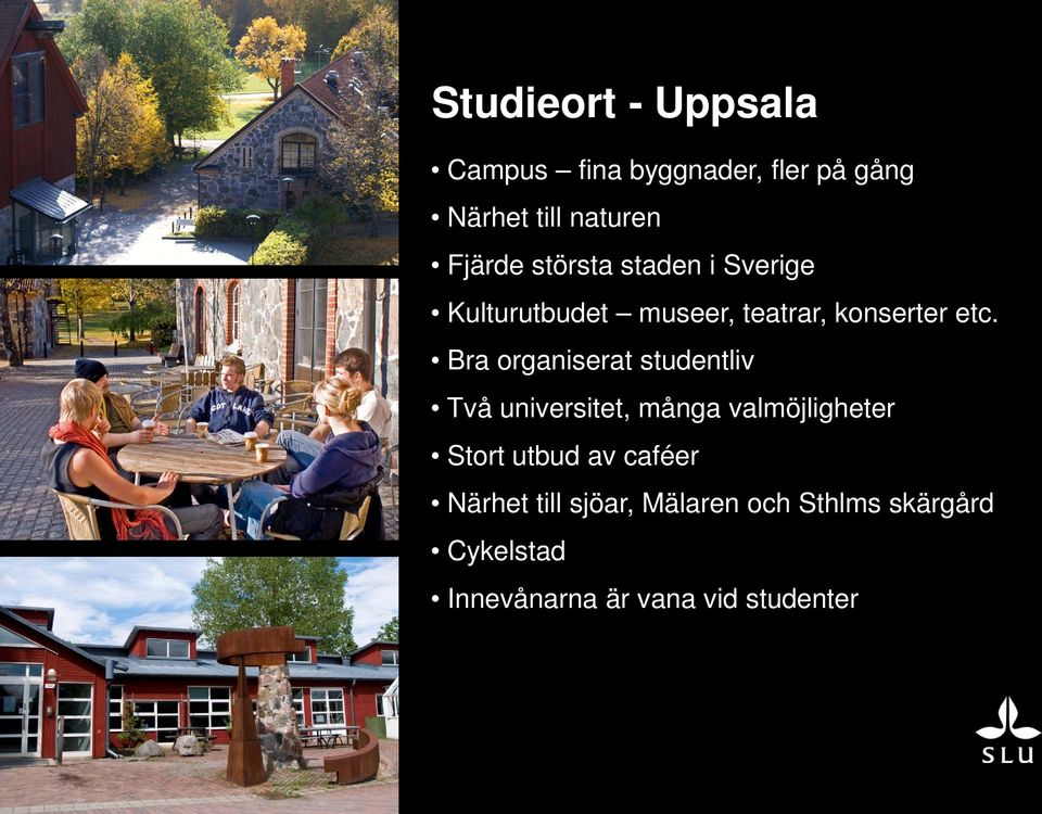 Bra organiserat studentliv Två universitet, många valmöjligheter Stort utbud av