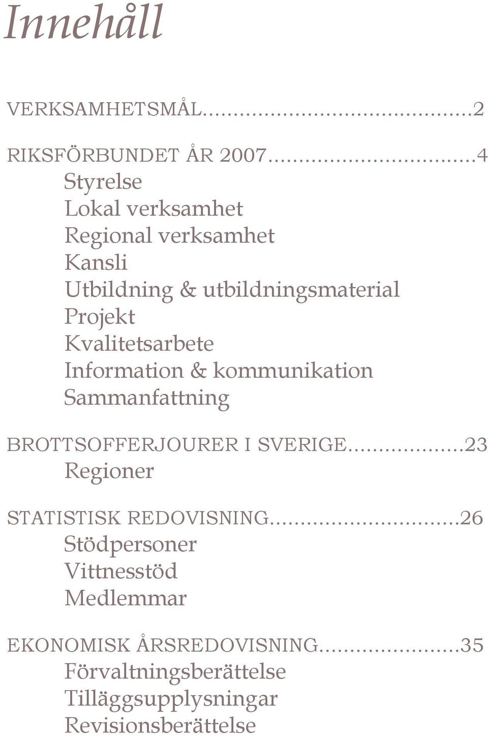 Kvalitetsarbete Information & kommunikation Sammanfattning BROTTSOFFERJOURER I SVERIGE.