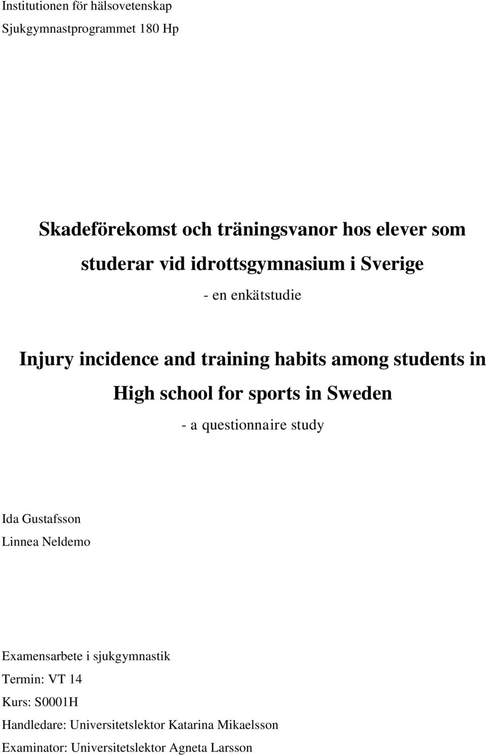 High school for sports in Sweden - a questionnaire study Ida Gustafsson Linnea Neldemo Examensarbete i