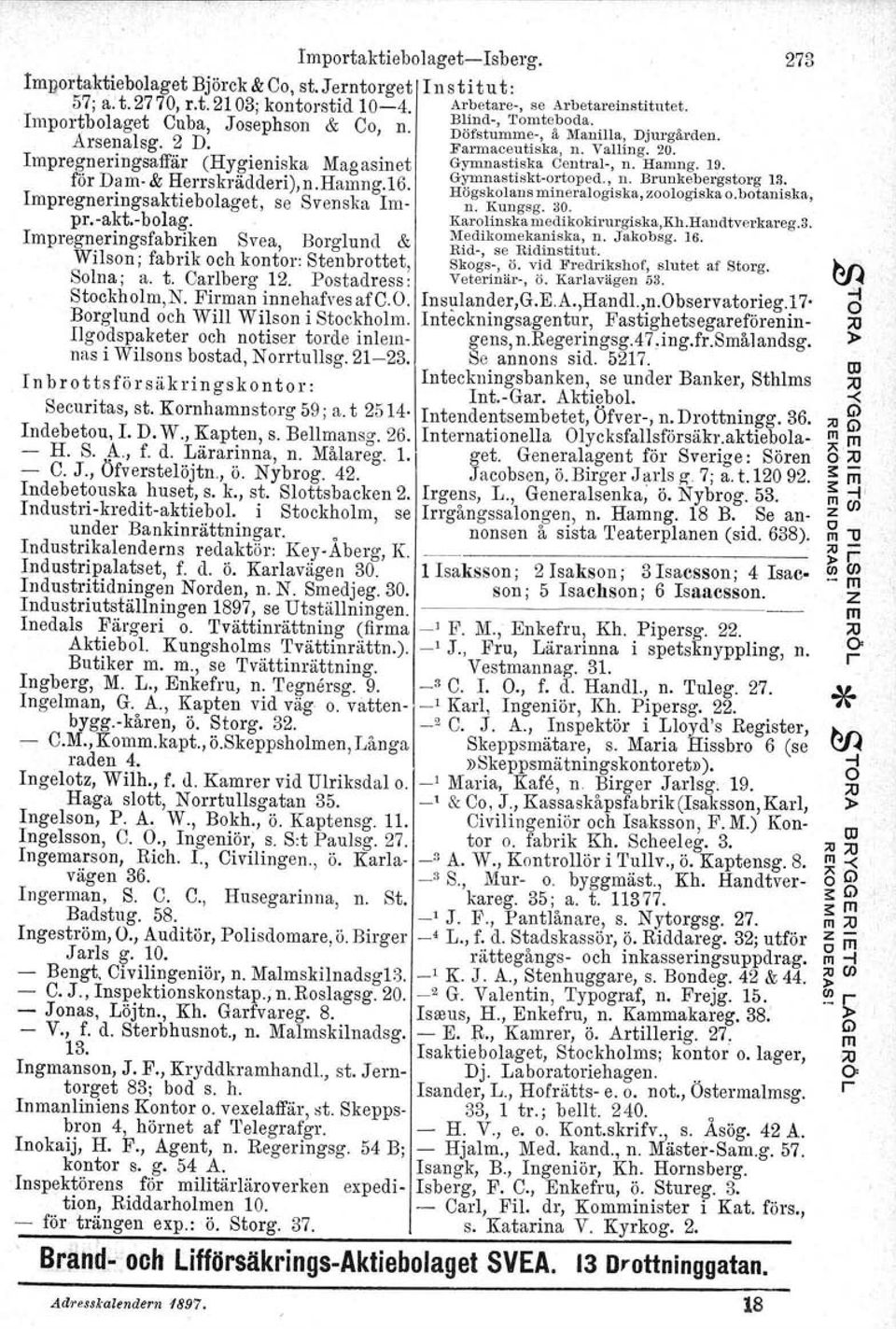 för Da-& Herrskrädderi) n Hang 16 Gnast1skt-ortoped.,. n. BrunkebergstorgIn. I. kti b l 'S'.. Högskolans ineralogiska, zoologtska o.hotantska, pregnenngsa le o aget, se venska I- n. Kungsg. 30. pr. -akt, -bolag.