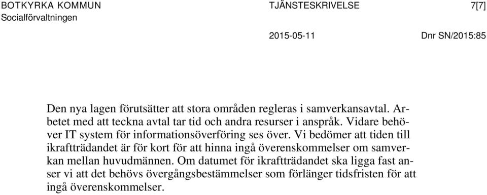 Vidare behöver IT system för informationsöverföring ses över.