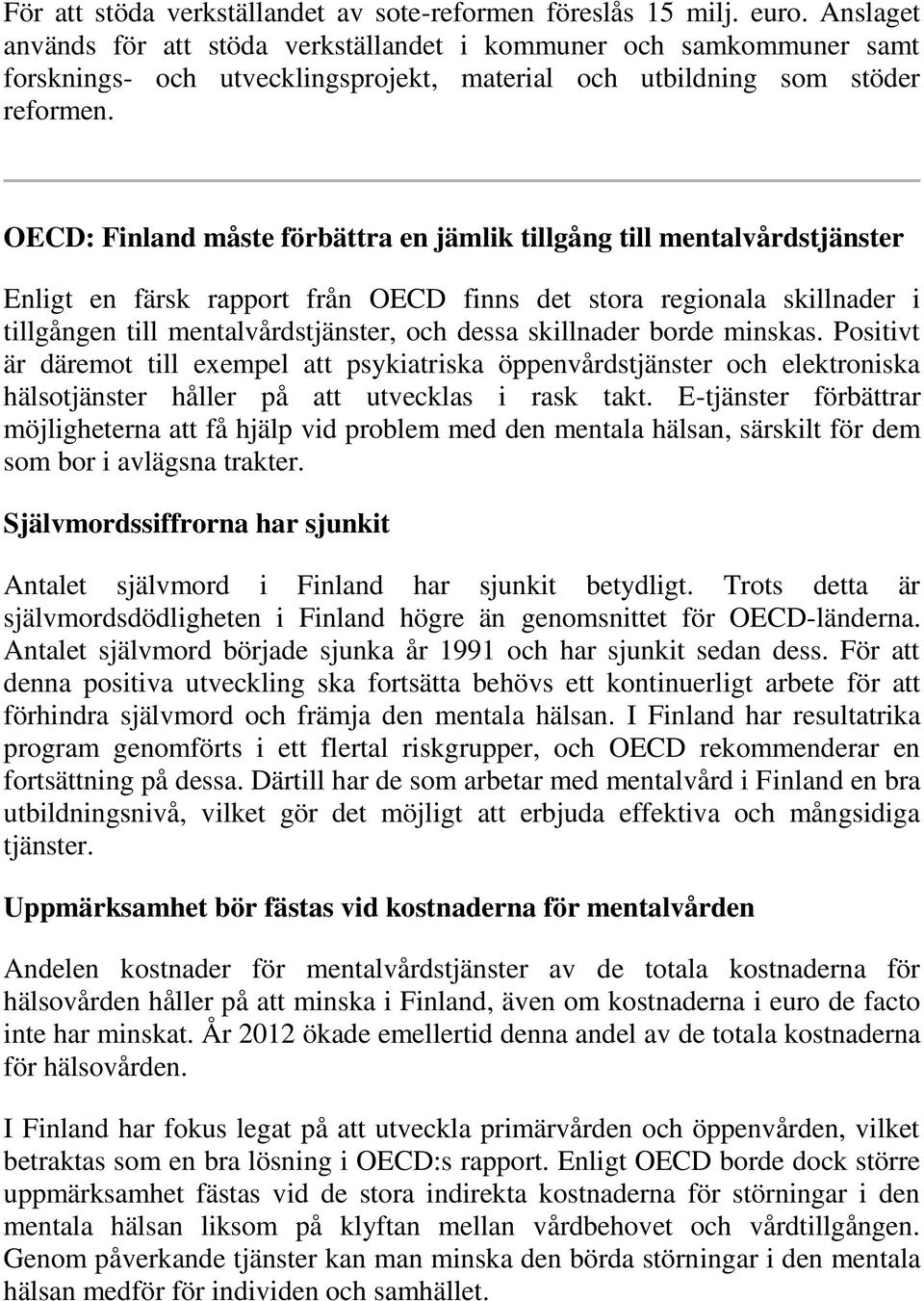 OECD: Finland måste förbättra en jämlik tillgång till mentalvårdstjänster Enligt en färsk rapport från OECD finns det stora regionala skillnader i tillgången till mentalvårdstjänster, och dessa