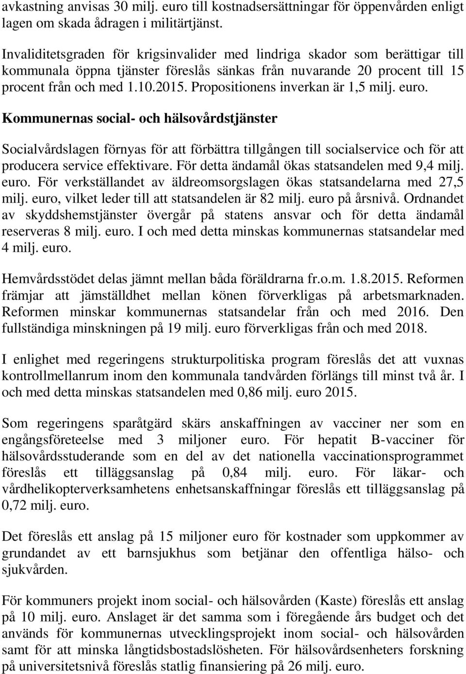 Propositionens inverkan är 1,5 milj. euro.