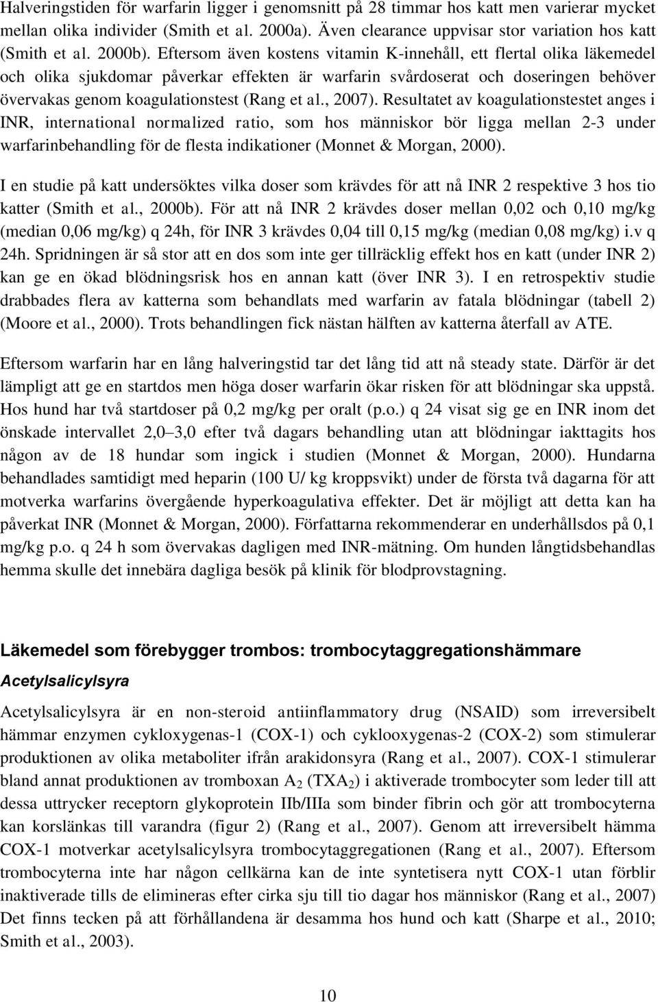 Eftersom även kostens vitamin K-innehåll, ett flertal olika läkemedel och olika sjukdomar påverkar effekten är warfarin svårdoserat och doseringen behöver övervakas genom koagulationstest (Rang et al.