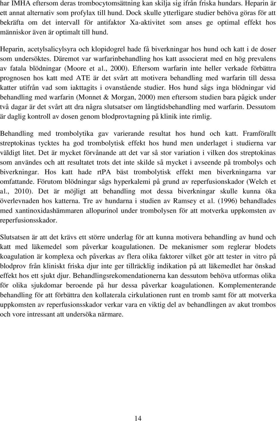 Heparin, acetylsalicylsyra och klopidogrel hade få biverkningar hos hund och katt i de doser som undersöktes.