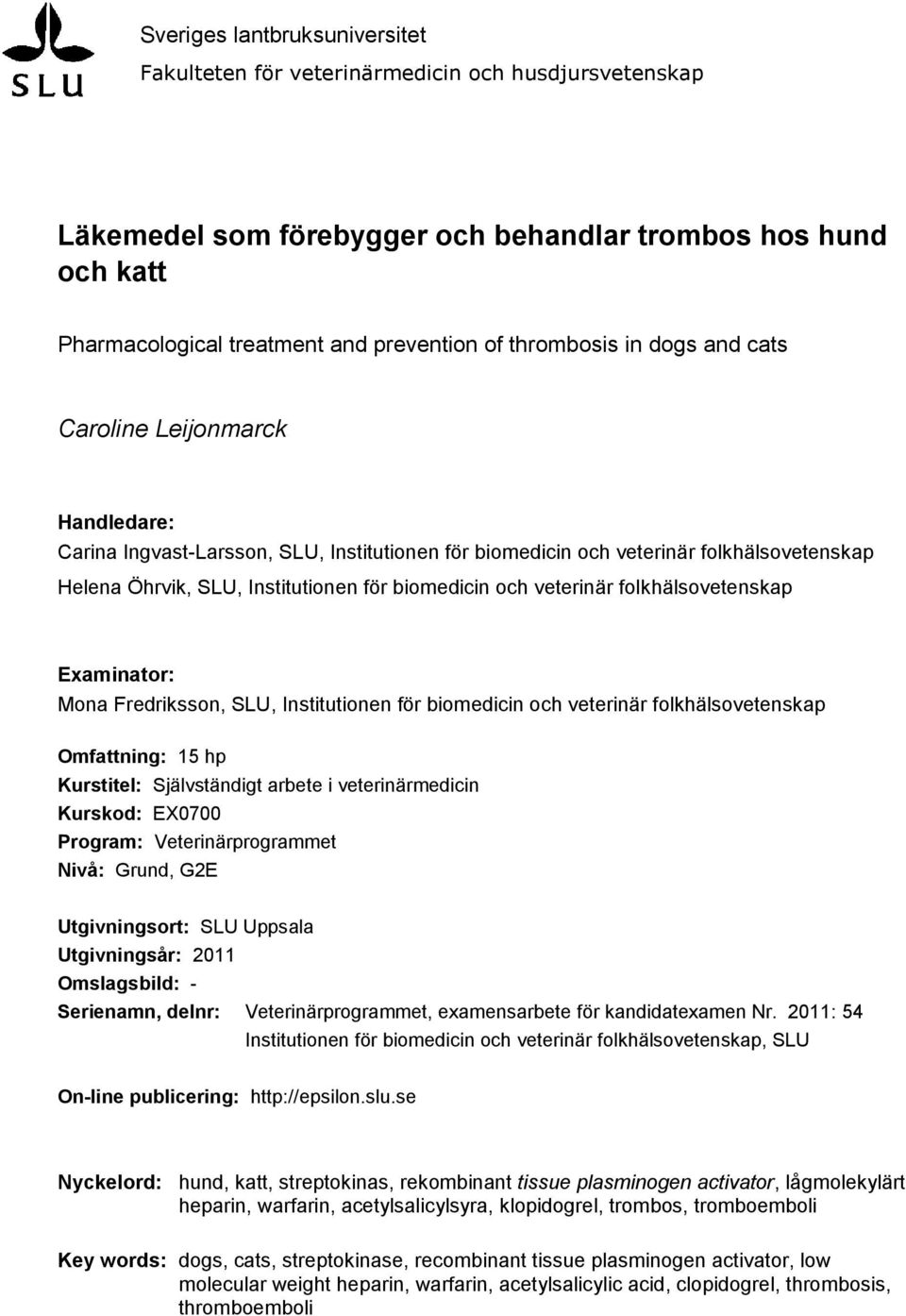 biomedicin och veterinär folkhälsovetenskap Examinator: Mona Fredriksson, SLU, Institutionen för biomedicin och veterinär folkhälsovetenskap Omfattning: 15 hp Kurstitel: Självständigt arbete i