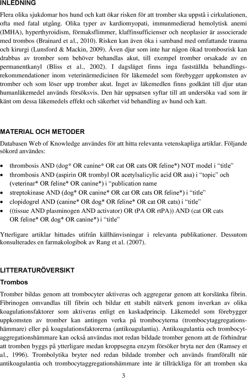 Risken kan även öka i samband med omfattande trauma och kirurgi (Lunsford & Mackin, 2009).