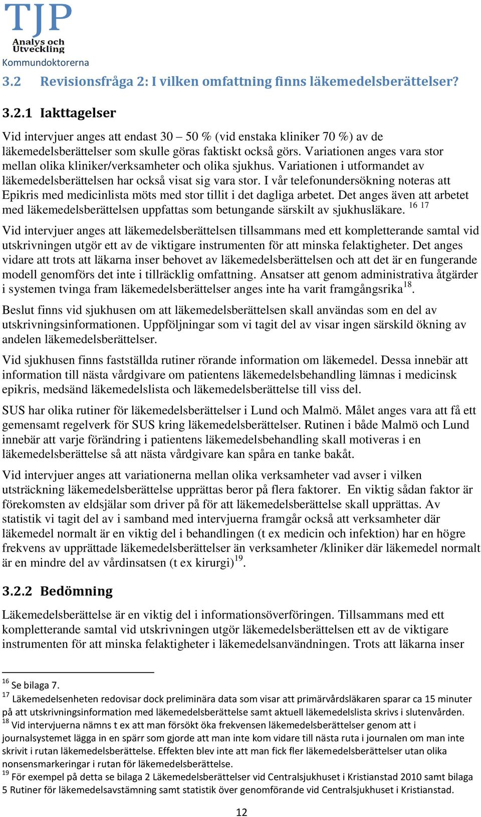 I vår telefonundersökning noteras att Epikris med medicinlista möts med stor tillit i det dagliga arbetet.