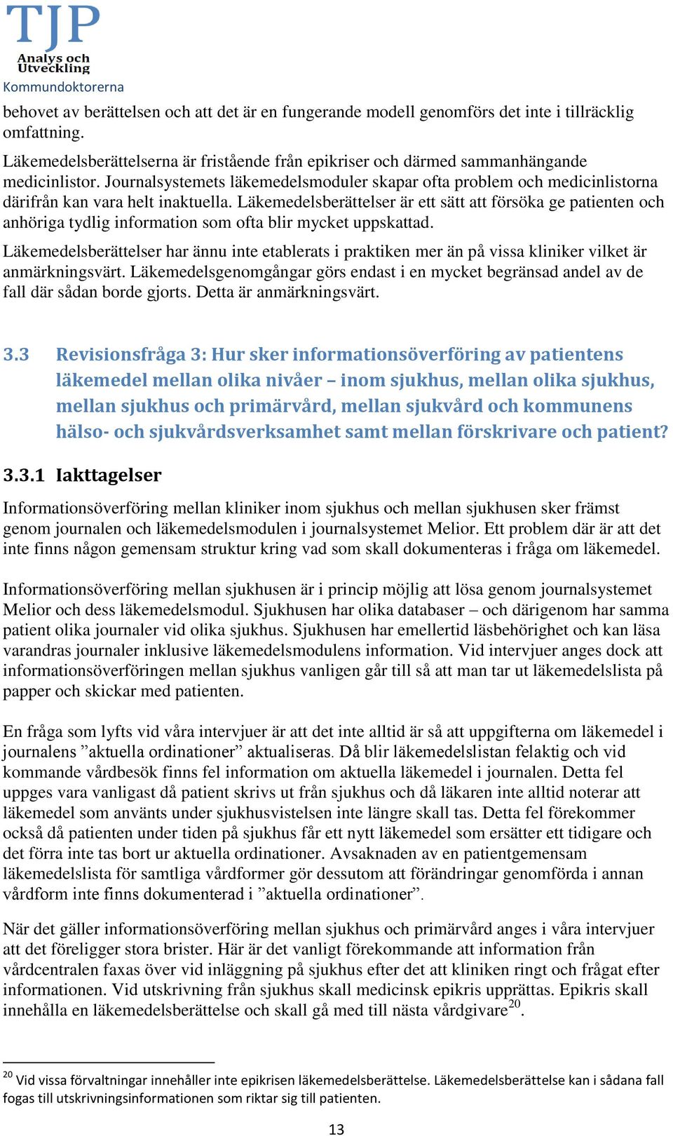 Läkemedelsberättelser är ett sätt att försöka ge patienten och anhöriga tydlig information som ofta blir mycket uppskattad.