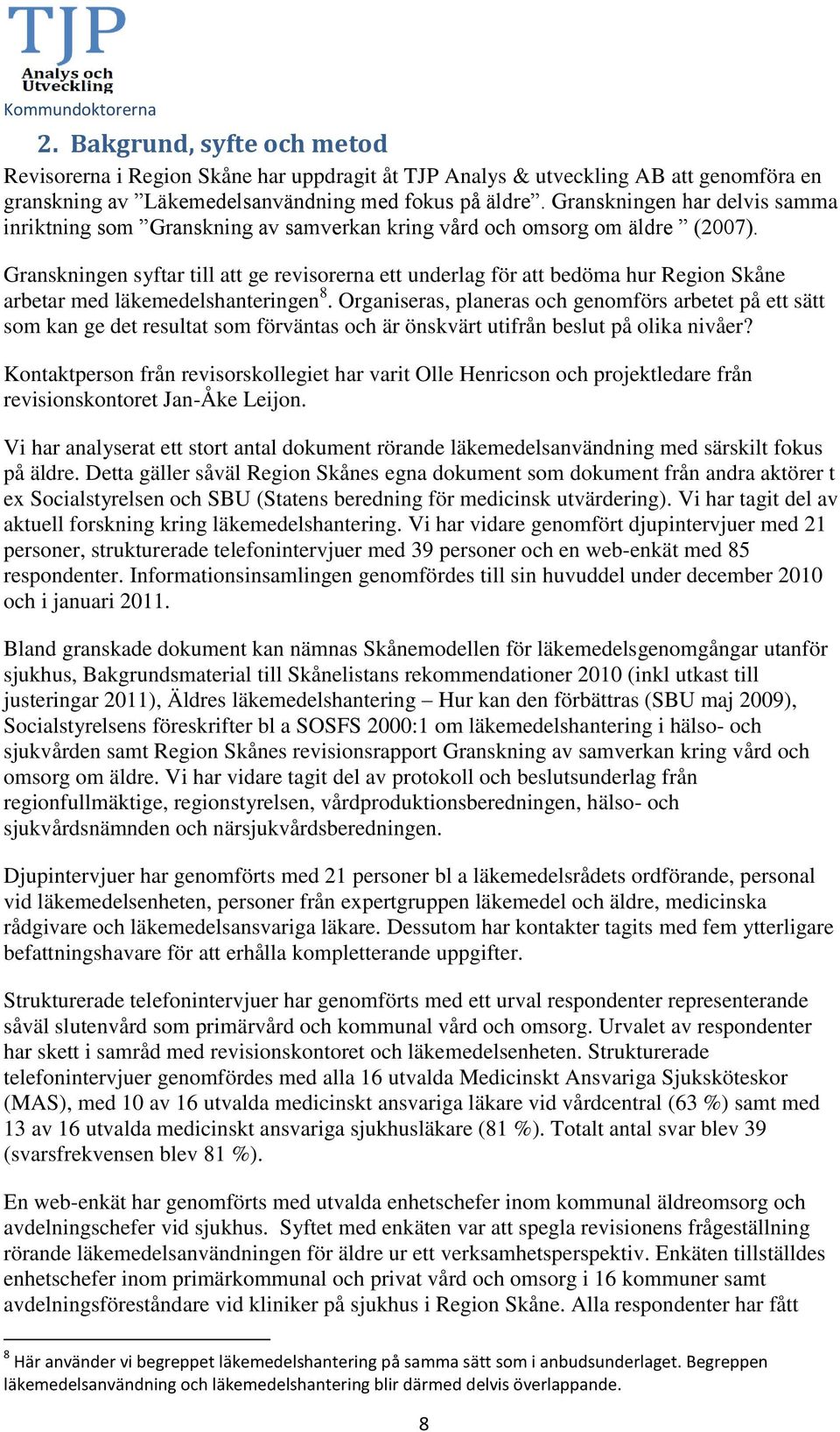 Granskningen syftar till att ge revisorerna ett underlag för att bedöma hur Region Skåne arbetar med läkemedelshanteringen 8.