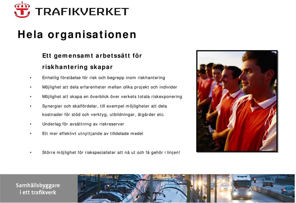 Synergier och skalfördelar, till exempel möjligheter att dela kostnader för stöd och verktyg, utbildningar, åtgärder etc.