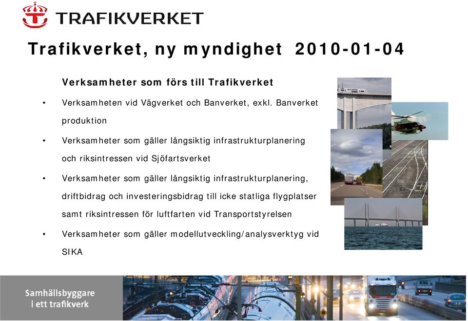 Verksamheter som gäller långsiktig infrastrukturplanering, driftbidrag och investeringsbidrag till icke statliga