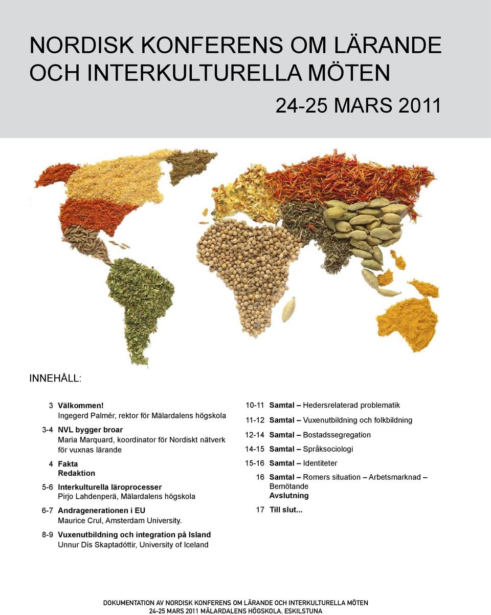 läroprocesser Pirjo Lahdenperä, Mälardalens högskola 6-7 Andragenerationen i EU Maurice Crul, Amsterdam University.