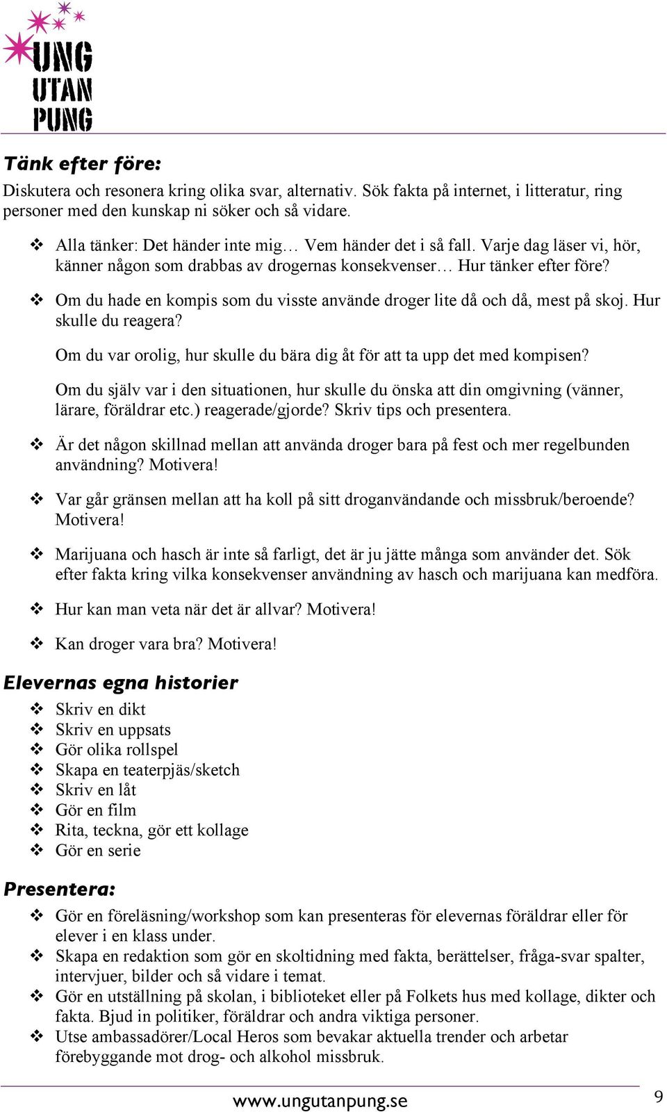 ! Om du hade en kompis som du visste använde droger lite då och då, mest på skoj. Hur skulle du reagera? Om du var orolig, hur skulle du bära dig åt för att ta upp det med kompisen?