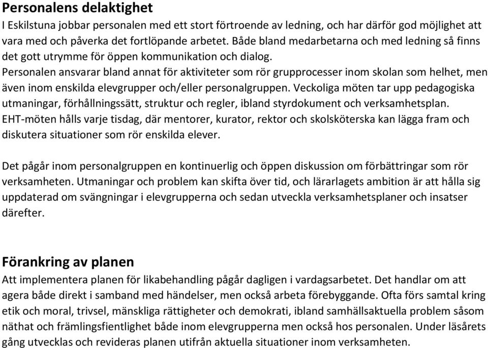 Personalen ansvarar bland annat för aktiviteter som rör grupprocesser inom skolan som helhet, men även inom enskilda elevgrupper och/eller personalgruppen.