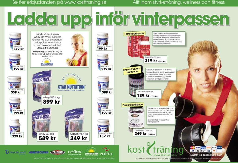 vi med en extra burk helt utan extra kostnad. Exempel: Köp en Whey-80, 4 kg, så får du köpa två burkar Omega-3 för endast 159:- Calcium Pyr. 120 kaps. 20% RABATT Fettförbrännande Tight!