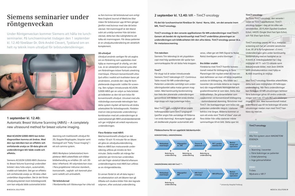 40: Automatic Breast Volume Scanning (ABVS) A completely new ultrasound method for breast volume imaging. Med ACUSON S2000 ABVS kan bröstdiagnostiken komma att ändras.