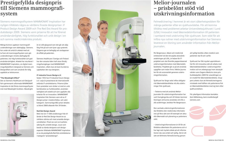 Siemens vann priserna för att ha förenat användarvänlighet, hög funktionalitet och unik design i en och samma medicintekniska produkt. Många kvinnor upplever mammografiundersökningar som obehagliga.