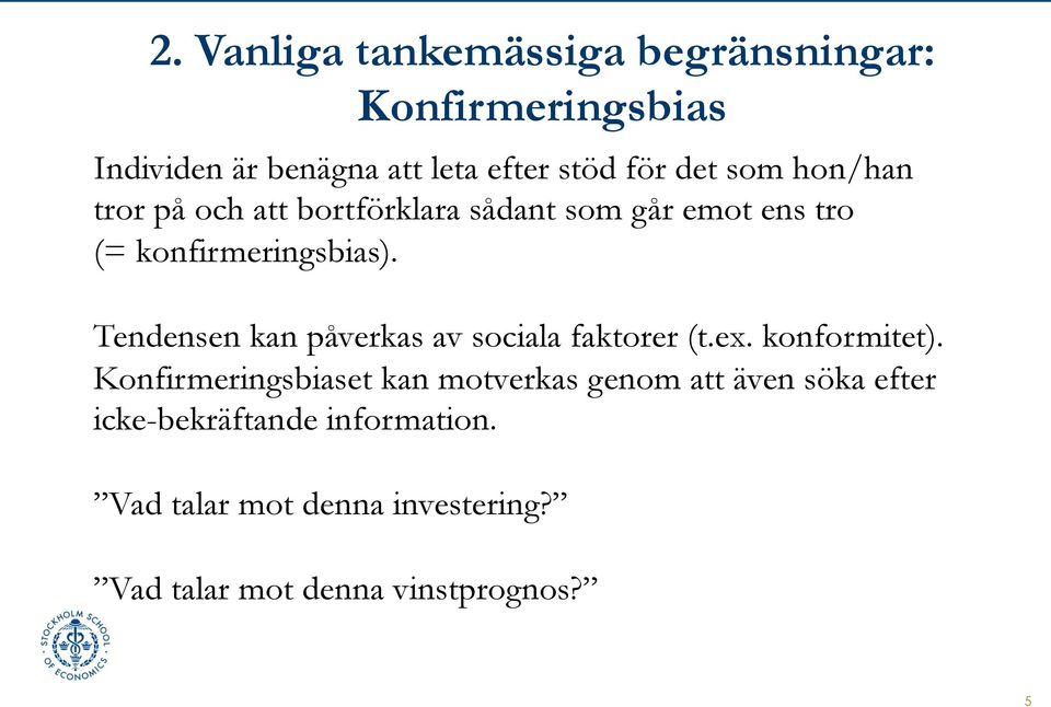 Tendensen kan påverkas av sociala faktorer (t.ex. konformitet).