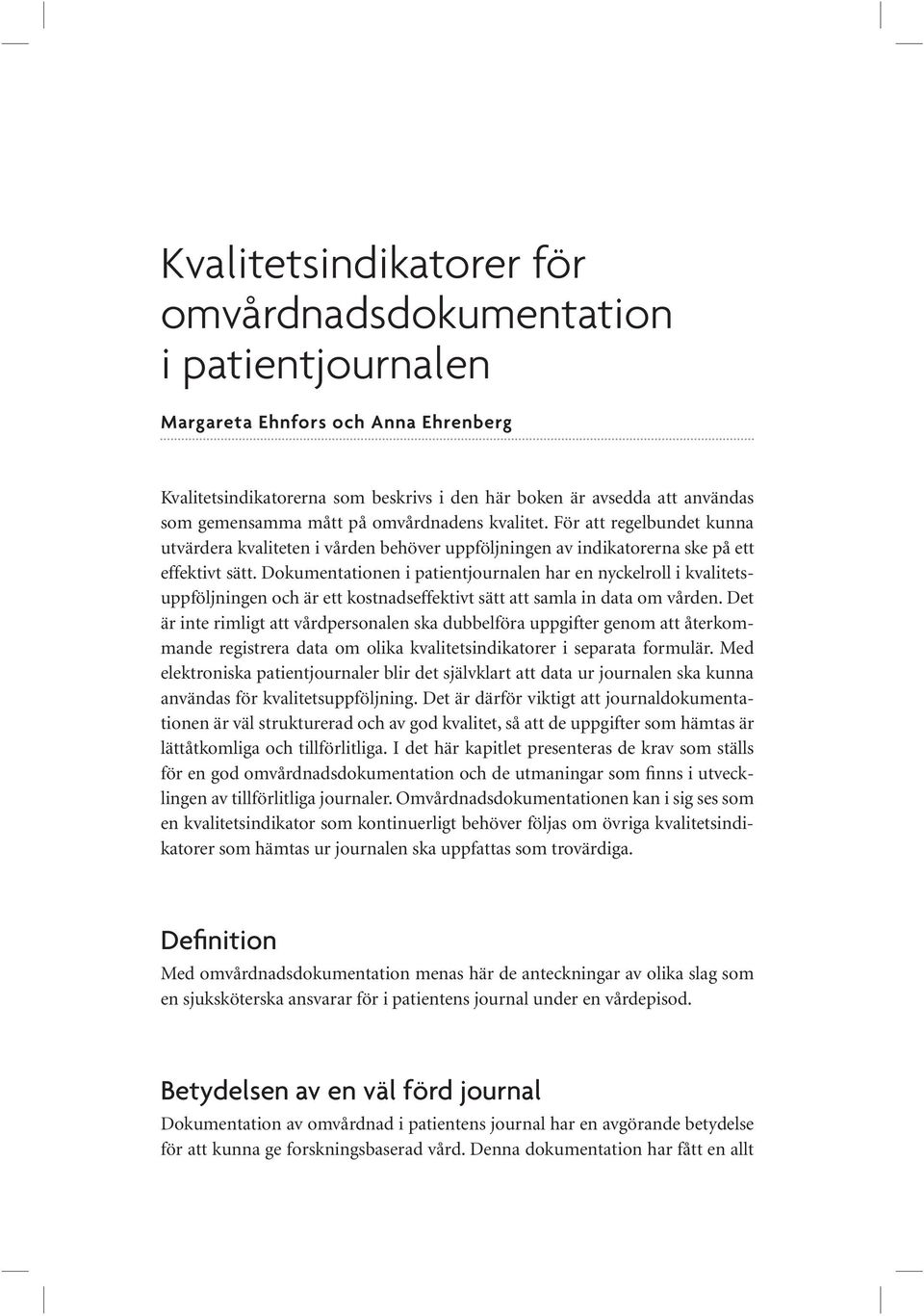 Dokumentationen i patientjournalen har en nyckelroll i kvalitetsuppföljningen och är ett kostnadseffektivt sätt att samla in data om vården.