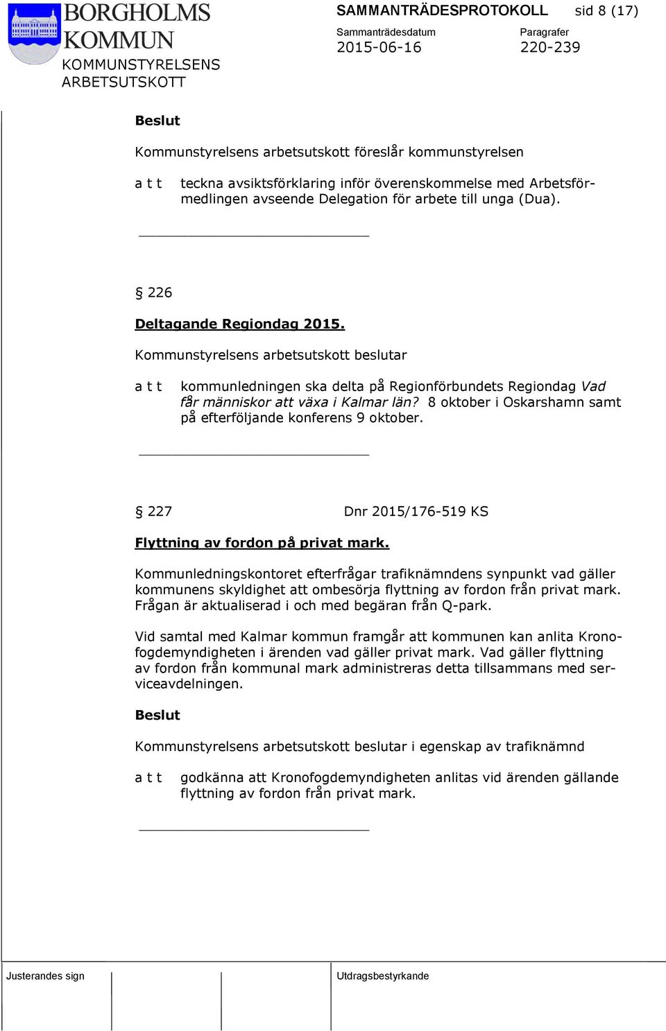 8 oktober i Oskarshamn samt på efterföljande konferens 9 oktober. 227 Dnr 2015/176-519 KS Flyttning av fordon på privat mark.