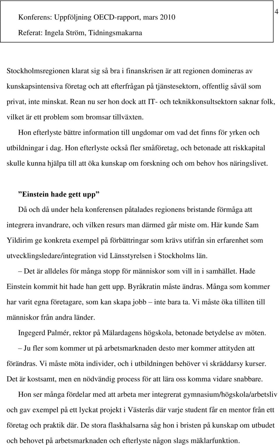 Hon efterlyste bättre information till ungdomar om vad det finns för yrken och utbildningar i dag.