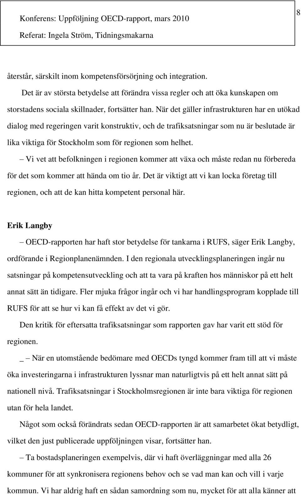 Vi vet att befolkningen i regionen kommer att växa och måste redan nu förbereda för det som kommer att hända om tio år.