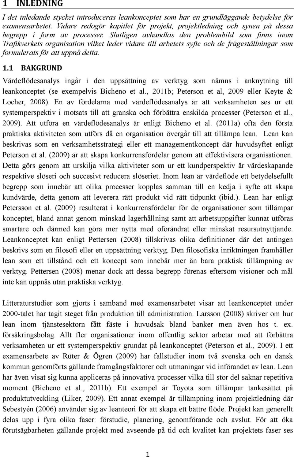 Slutligen avhandlas den problembild som finns inom Trafikverkets organisation vilket leder vidare till arbetets syfte och de frågeställningar som formulerats för att uppnå detta. 1.