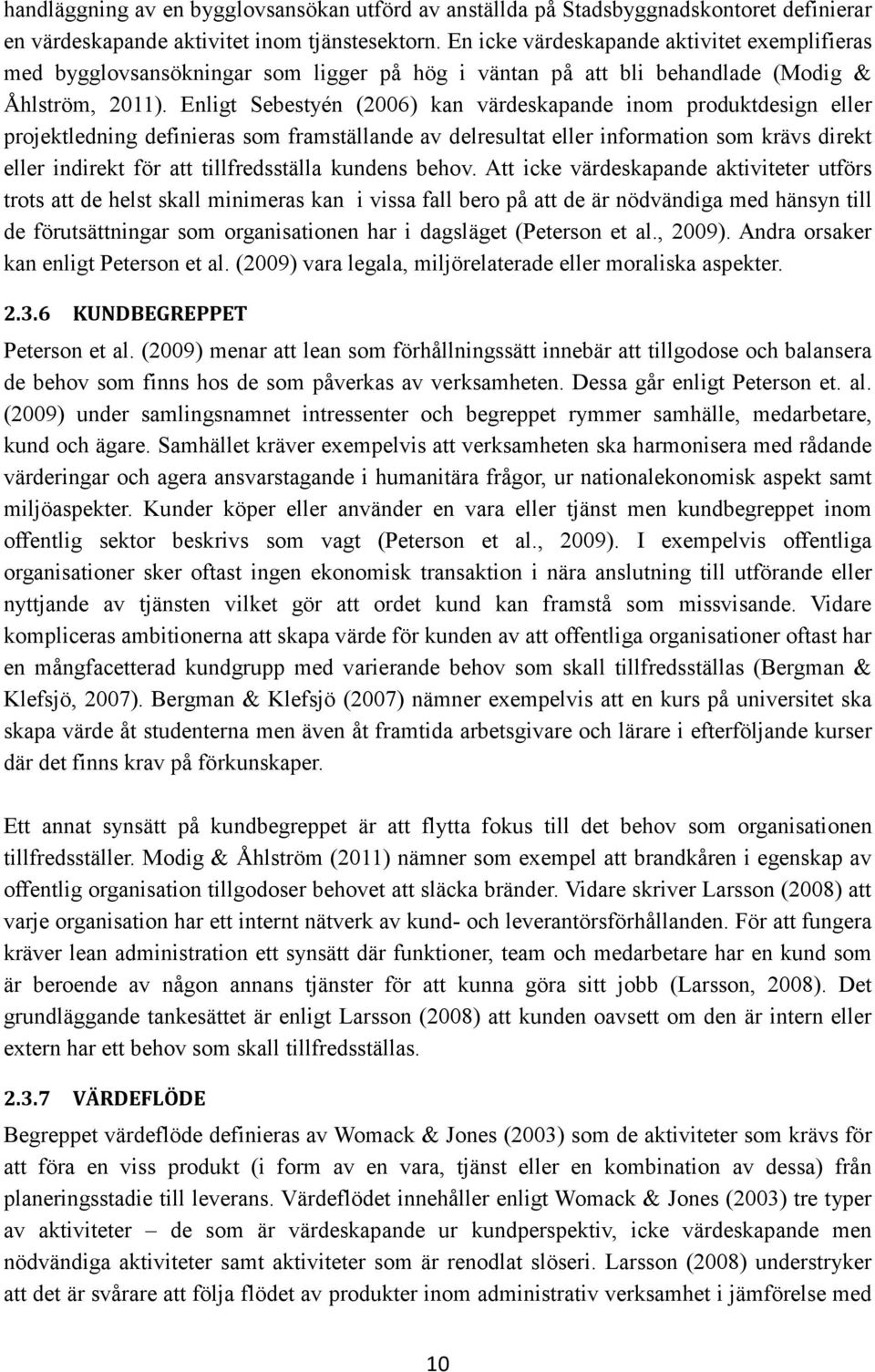 Enligt Sebestyén (2006) kan värdeskapande inom produktdesign eller projektledning definieras som framställande av delresultat eller information som krävs direkt eller indirekt för att tillfredsställa