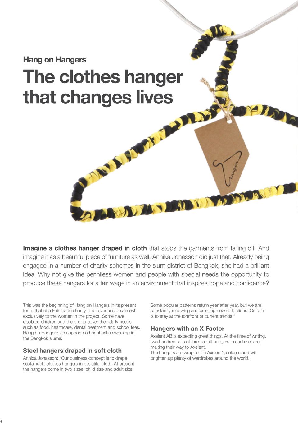 Why not give the penniless women and people with special needs the opportunity to produce these hangers for a fair wage in an environment that inspires hope and confidence?
