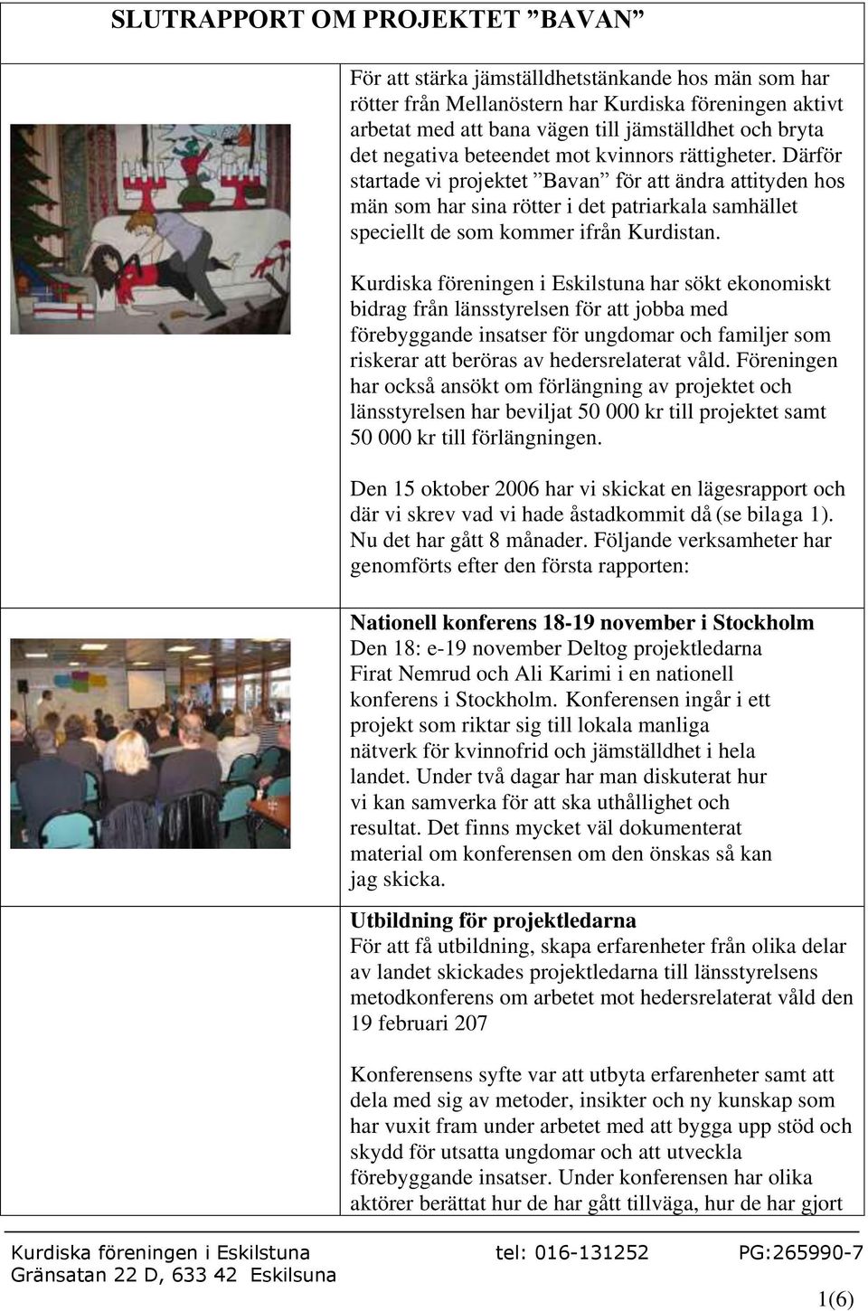 Kurdiska föreningen i Eskilstuna har sökt ekonomiskt bidrag från länsstyrelsen för att jobba med förebyggande insatser för ungdomar och familjer som riskerar att beröras av hedersrelaterat våld.