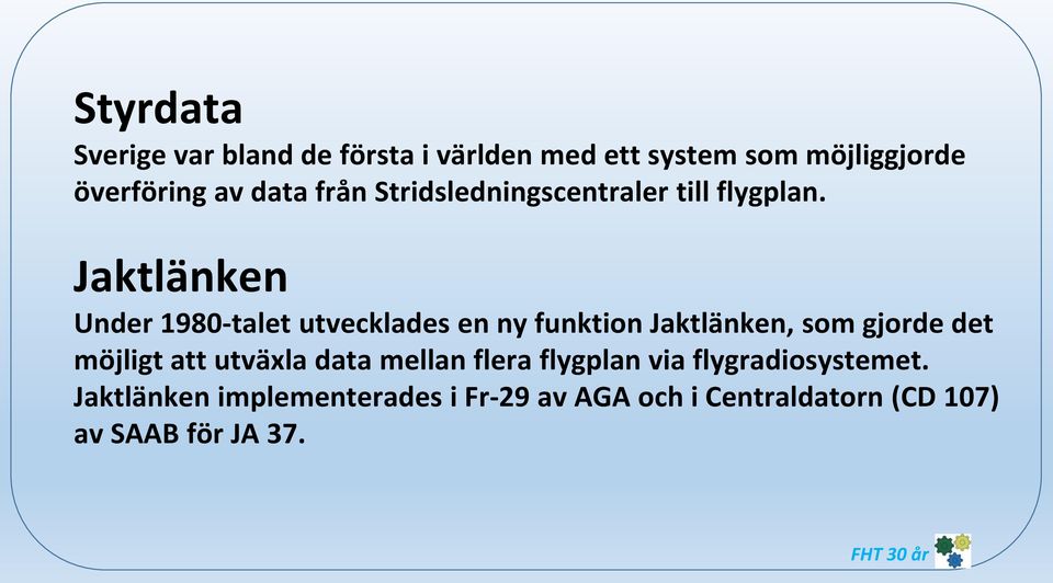 Jaktlänken Under 1980-talet utvecklades en ny funktion Jaktlänken, som gjorde det möjligt att