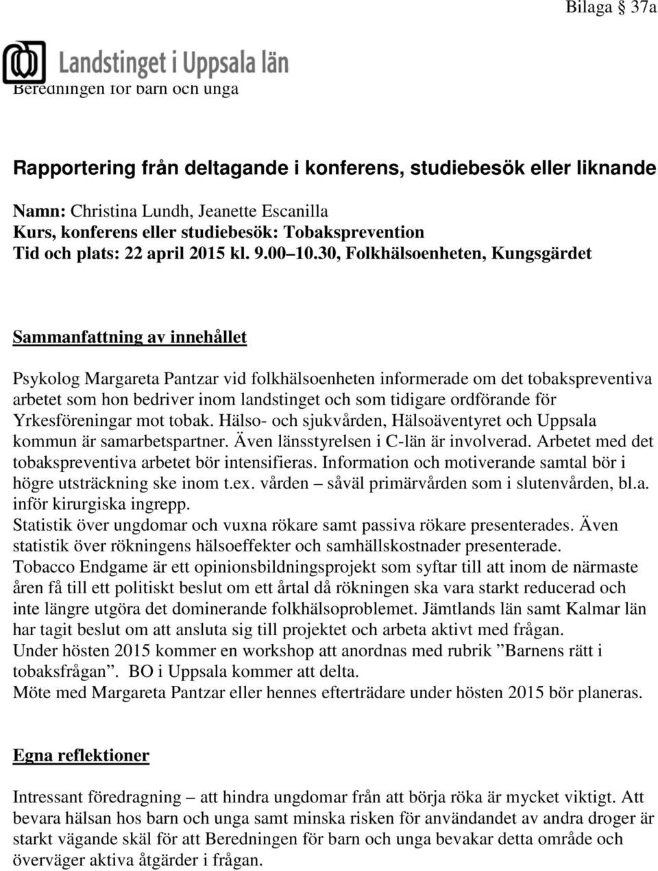 30, Folkhälsoenheten, Kungsgärdet Sammanfattning av innehållet Psykolog Margareta Pantzar vid folkhälsoenheten informerade om det tobakspreventiva arbetet som hon bedriver inom landstinget och som