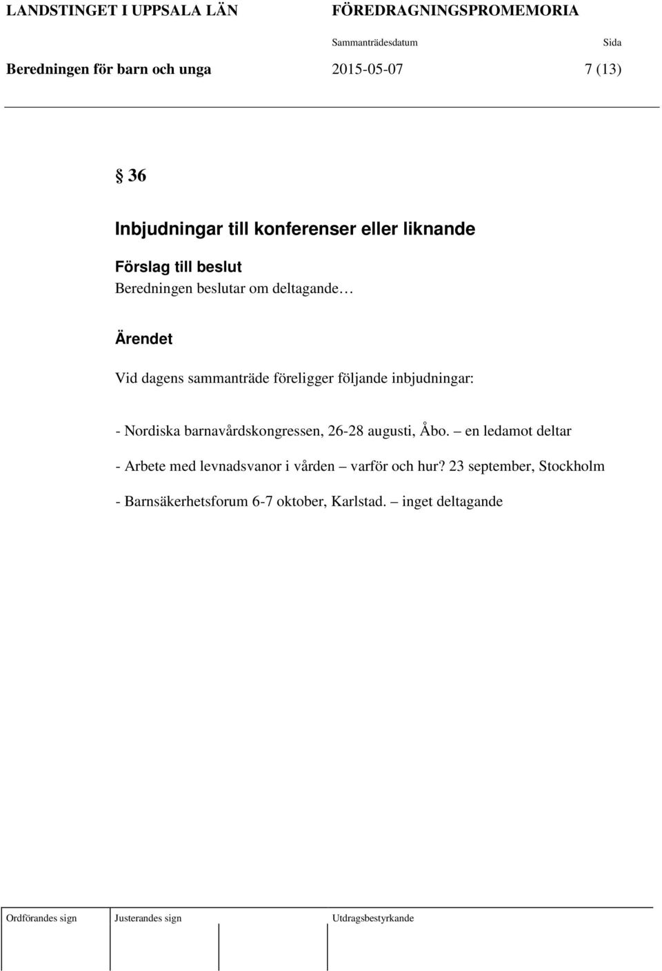 inbjudningar: - Nordiska barnavårdskongressen, 26-28 augusti, Åbo.