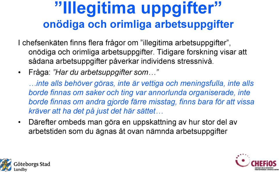 Fråga: Har du arbetsuppgifter som inte alls behöver göras, inte är vettiga och meningsfulla, inte alls borde finnas om saker och ting var annorlunda