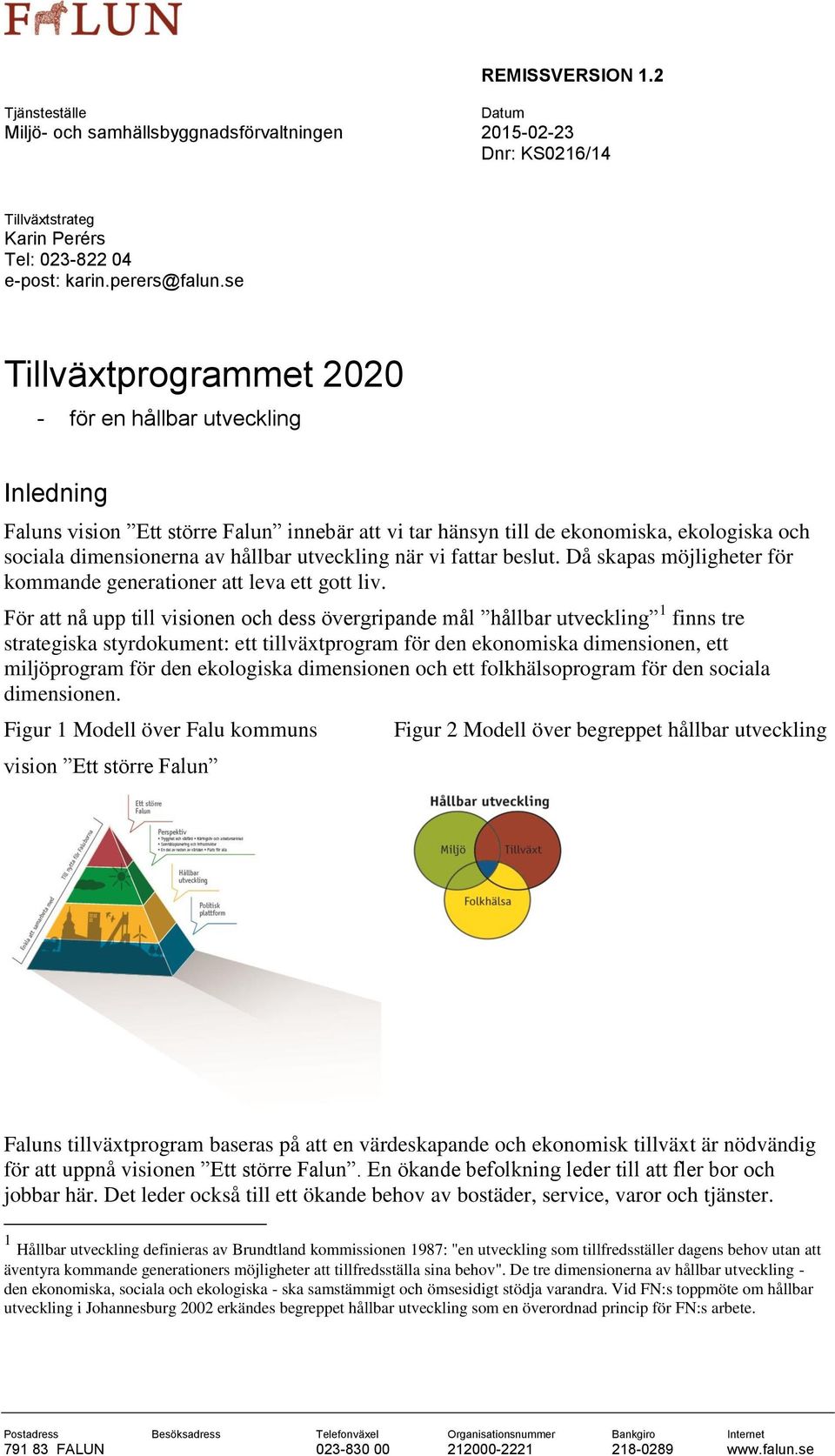 utveckling när vi fattar beslut. Då skapas möjligheter för kommande generationer att leva ett gott liv.