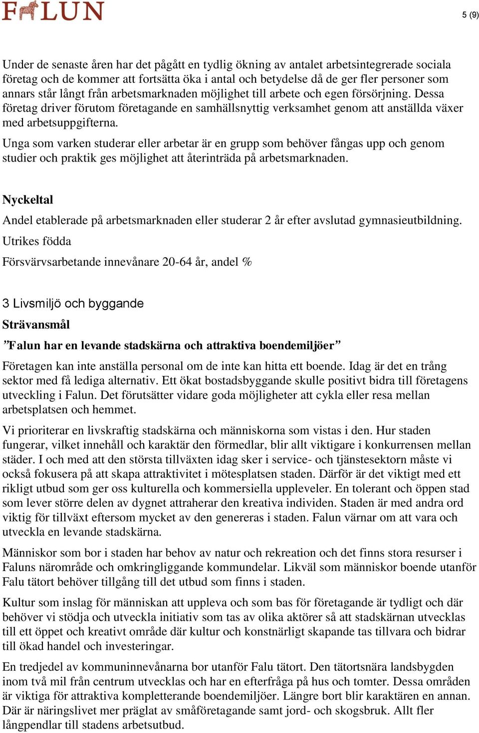 Unga som varken studerar eller arbetar är en grupp som behöver fångas upp och genom studier och praktik ges möjlighet att återinträda på arbetsmarknaden.