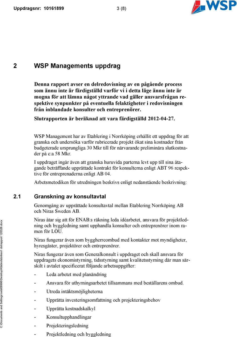 Slutrapporten är beräknad att vara färdigställd 2012-04-27.