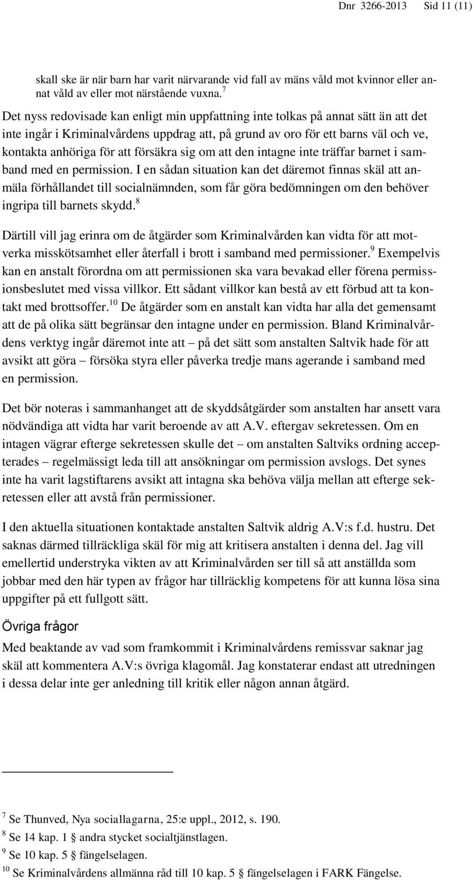 försäkra sig om att den intagne inte träffar barnet i samband med en permission.