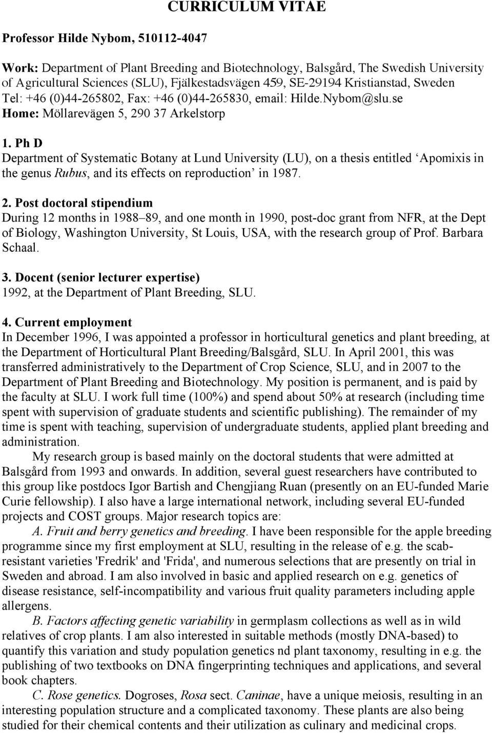 Ph D Department of Systematic Botany at Lund University (LU), on a thesis entitled Apomixis in the genus Rubus, and its effects on reproduction in 1987. 2.