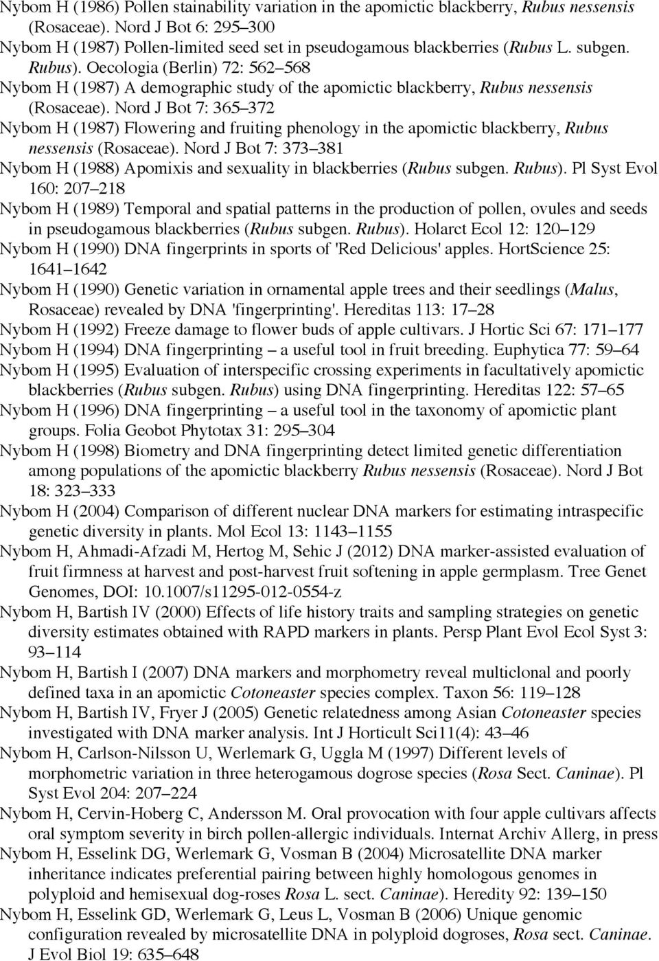 Oecologia (Berlin) 72: 562 568 Nybom H (1987) A demographic study of the apomictic blackberry, Rubus nessensis (Rosaceae).