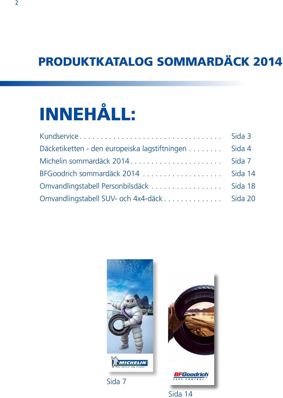 .. Sida 4 Michelin sommardäck 2014... Sida 7 BFGoodrich sommardäck 2014.