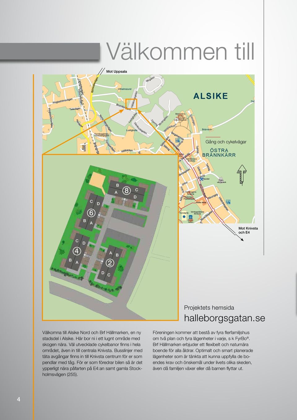 Granstigen Hjärtstenens förskola Gång och cykelvägar ÖSTRA BRÄNNKÄRR C D 0 A B 10 8 20 D C 30 Vrå gård VRÅ 40 50 60 Torpkällev. Gränsgatan 70 Trollskogens förskola Förskolan Piratskeppet 80 Gränsg.