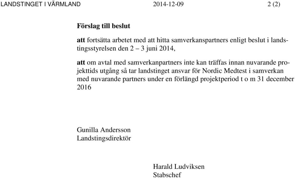 kan träffas innan nuvarande projekttids utgång så tar landstinget ansvar för Nordic Medtest i samverkan med