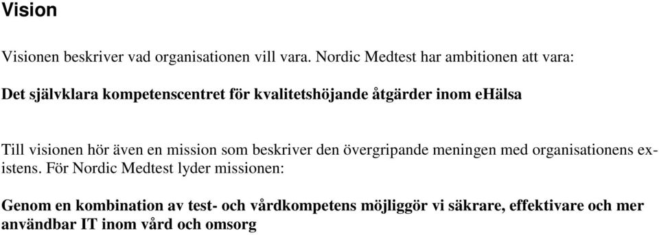 ehälsa Till visionen hör även en mission som beskriver den övergripande meningen med organisationens