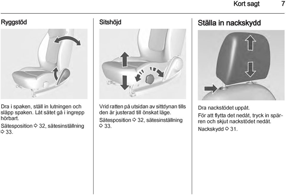 Vrid ratten på utsidan av sittdynan tills den är justerad till önskat läge.