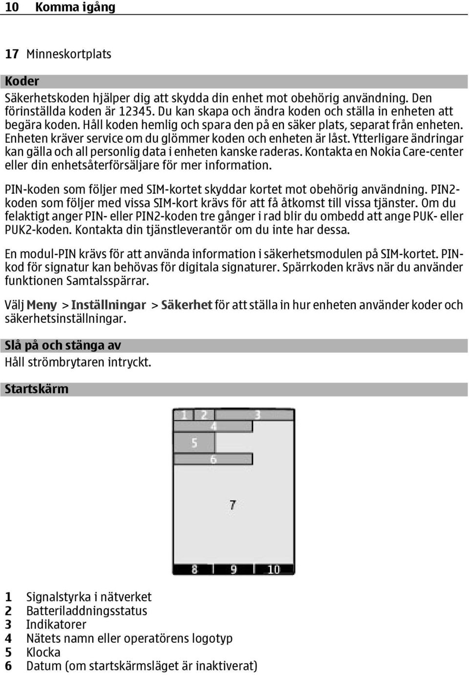 Enheten kräver service om du glömmer koden och enheten är låst. Ytterligare ändringar kan gälla och all personlig data i enheten kanske raderas.