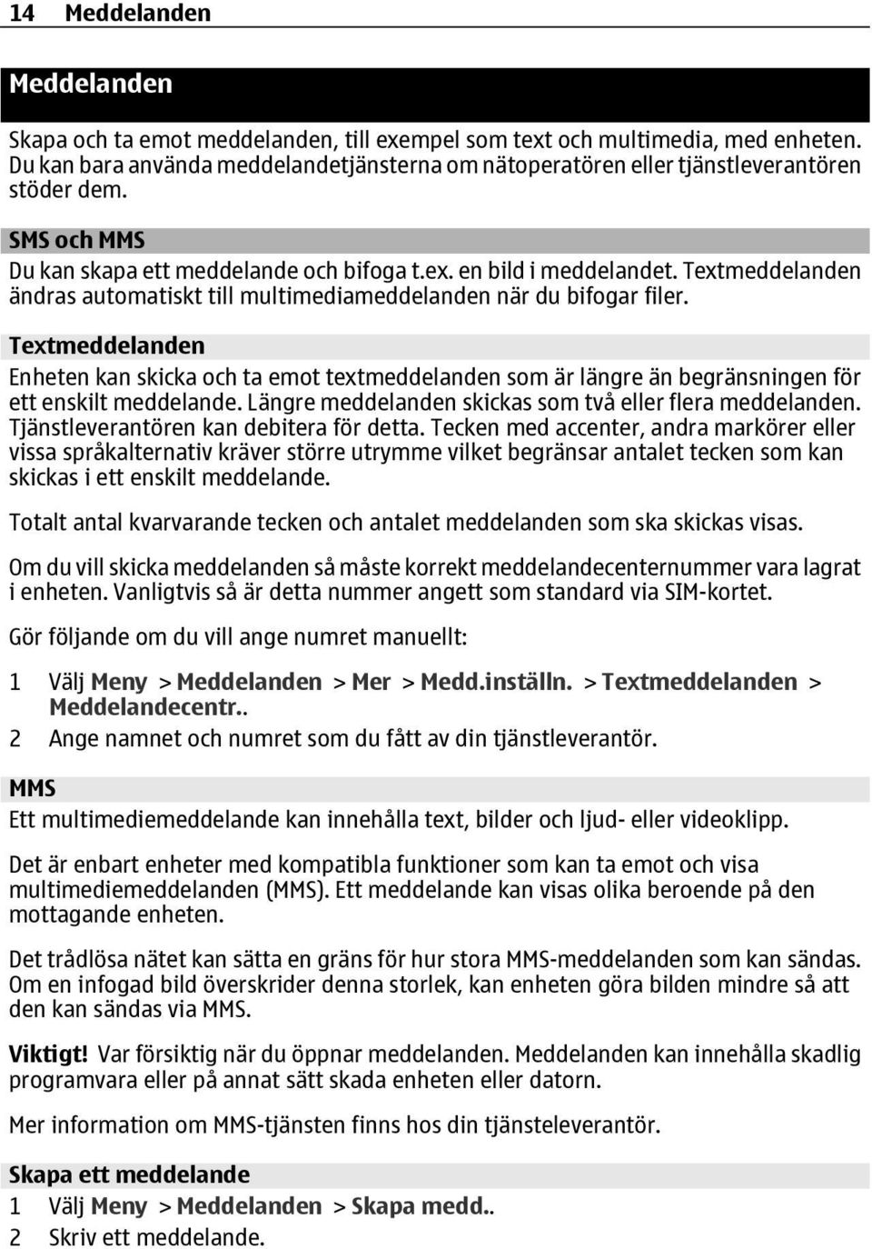 Textmeddelanden ändras automatiskt till multimediameddelanden när du bifogar filer.