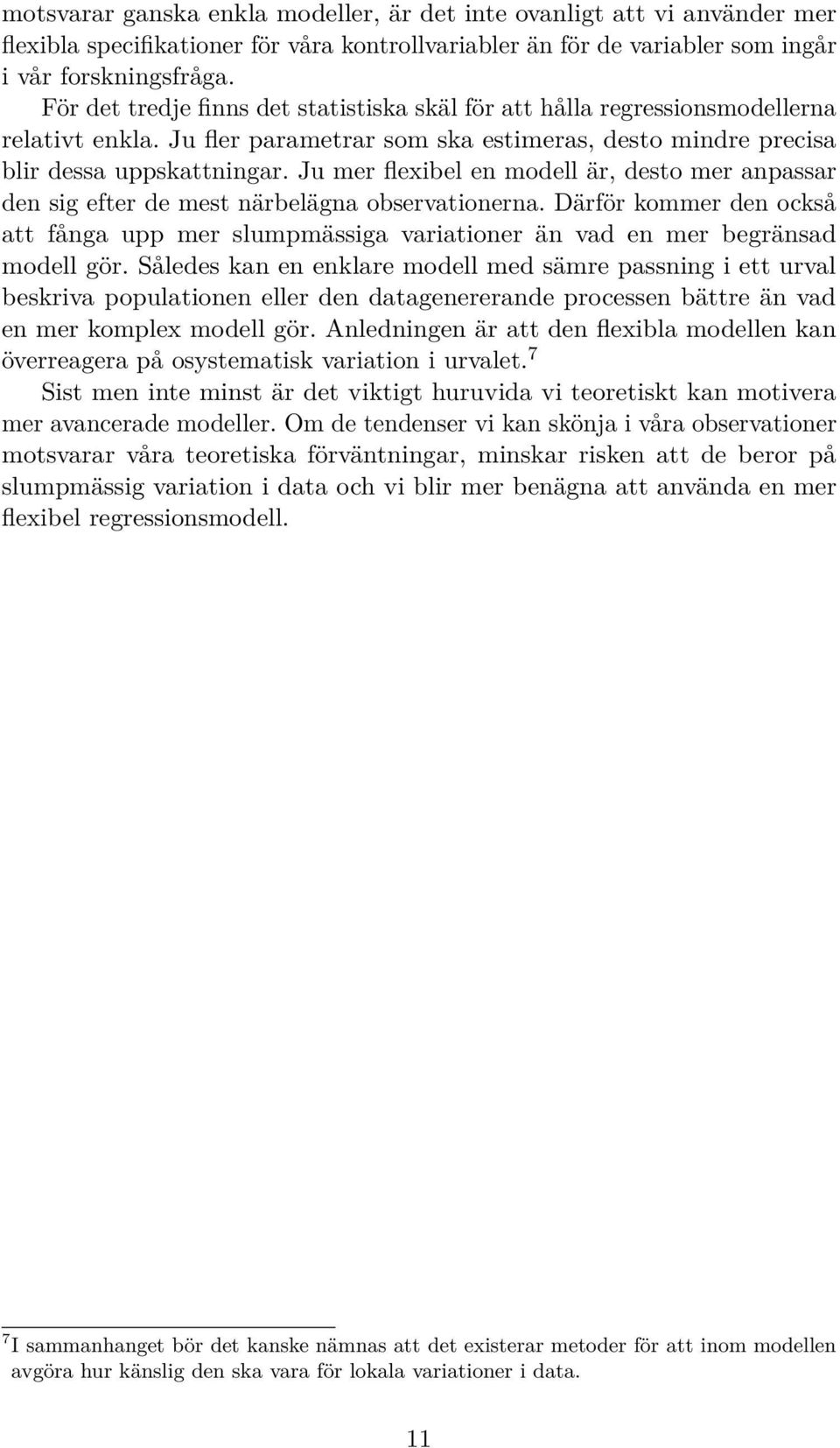 Ju mer flexibel en modell är, desto mer anpassar den sig efter de mest närbelägna observationerna.